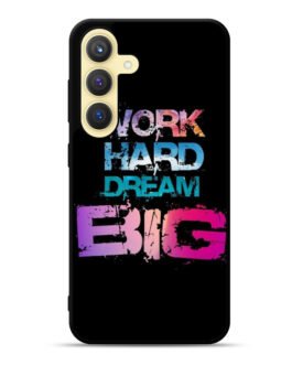 Work Hard Dream Big Samsung Galaxy S24 Plus / S24+ 5G Case FZI6039